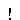 Text Box: !