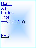 Text Box: HomeArtPhotosTripsWeather StuffFAQ